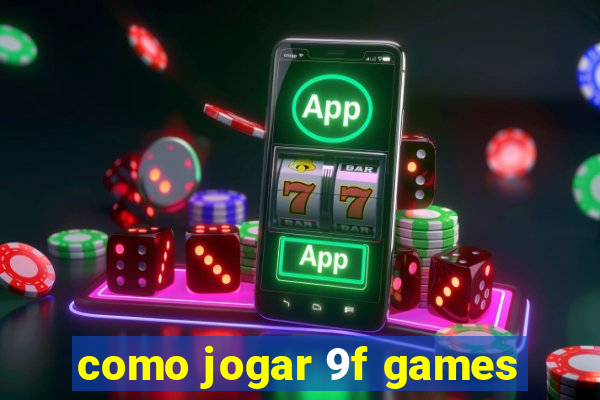 como jogar 9f games